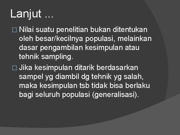 Lanjut. . . � Nilai suatu penelitian bukan ditentukan oleh besar/kecilnya populasi, melainkan dasar