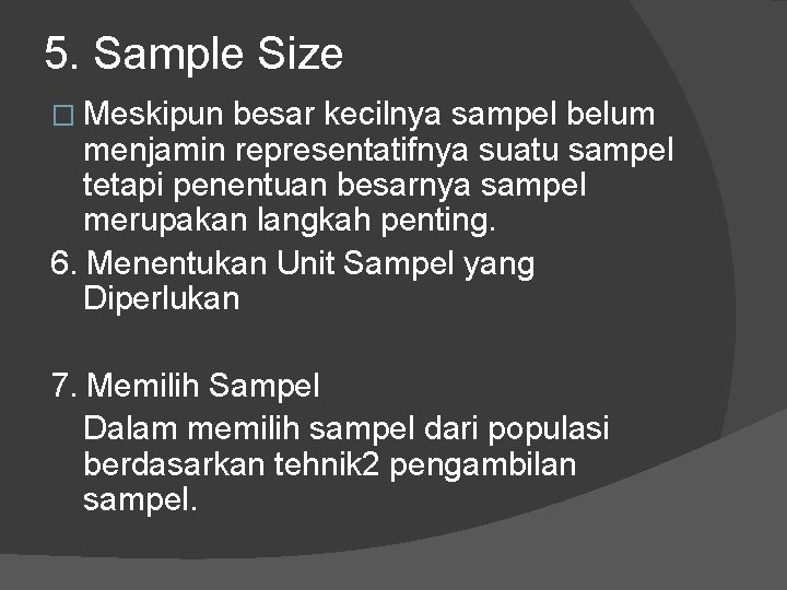 5. Sample Size � Meskipun besar kecilnya sampel belum menjamin representatifnya suatu sampel tetapi