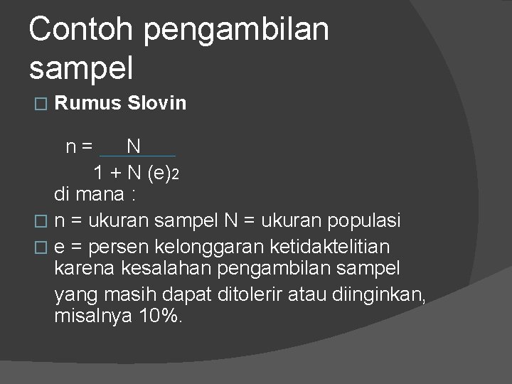 Contoh pengambilan sampel � Rumus Slovin n= N 1 + N (e)2 di mana