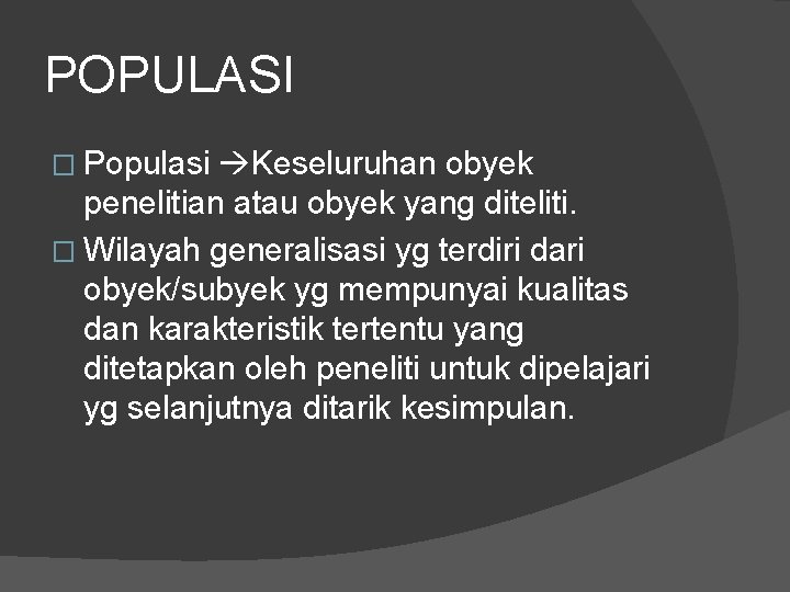 POPULASI � Populasi Keseluruhan obyek penelitian atau obyek yang diteliti. � Wilayah generalisasi yg