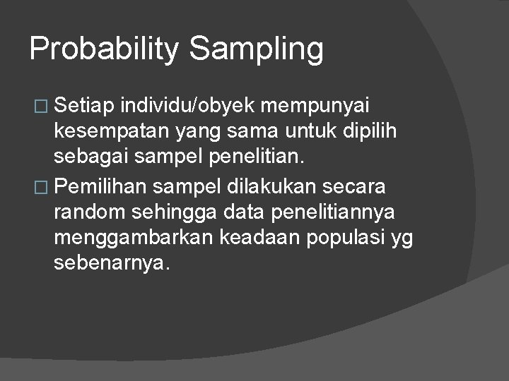 Probability Sampling � Setiap individu/obyek mempunyai kesempatan yang sama untuk dipilih sebagai sampel penelitian.