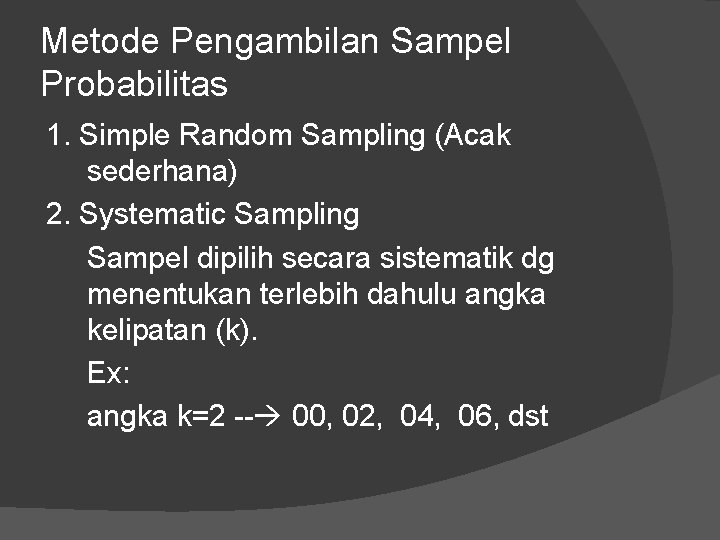 Metode Pengambilan Sampel Probabilitas 1. Simple Random Sampling (Acak sederhana) 2. Systematic Sampling Sampel