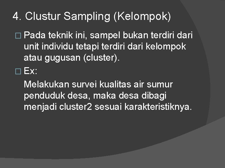 4. Clustur Sampling (Kelompok) � Pada teknik ini, sampel bukan terdiri dari unit individu