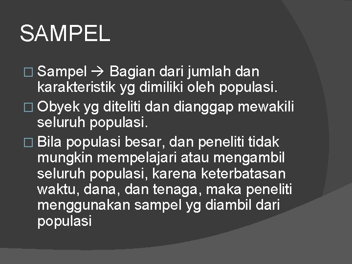 SAMPEL � Sampel Bagian dari jumlah dan karakteristik yg dimiliki oleh populasi. � Obyek