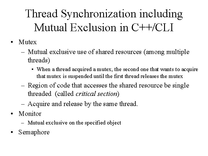 Thread Synchronization including Mutual Exclusion in C++/CLI • Mutex – Mutual exclusive use of