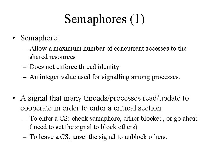 Semaphores (1) • Semaphore: – Allow a maximum number of concurrent accesses to the