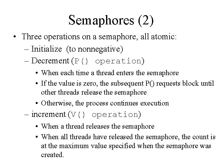 Semaphores (2) • Three operations on a semaphore, all atomic: – Initialize (to nonnegative)