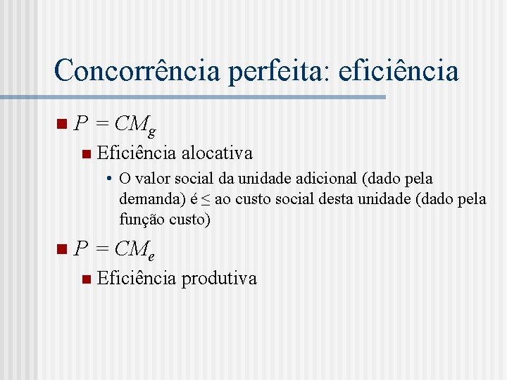 Concorrência perfeita: eficiência n P = CMg n Eficiência alocativa • O valor social