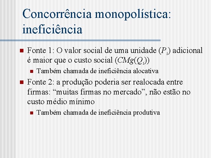 Concorrência monopolística: ineficiência n Fonte 1: O valor social de uma unidade (Pi) adicional