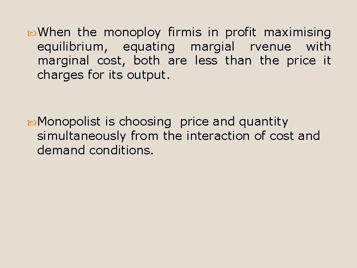  When the monoploy firmis in profit maximising equilibrium, equating margial rvenue with marginal