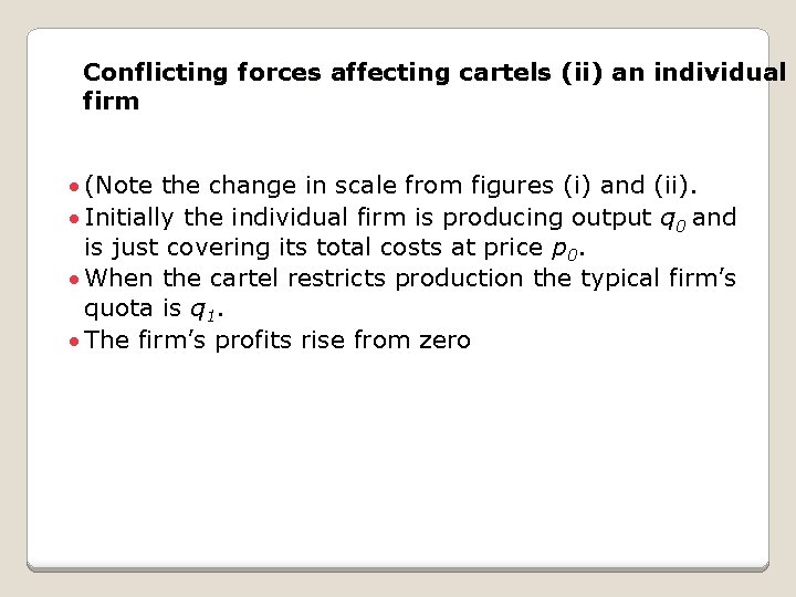 Conflicting forces affecting cartels (ii) an individual firm · (Note the change in scale