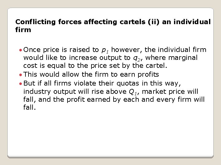 Conflicting forces affecting cartels (ii) an individual firm · Once price is raised to