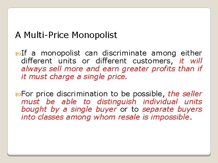 A Multi-Price Monopolist If a monopolist can discriminate among either different units or different