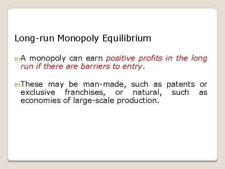 Long-run Monopoly Equilibrium A monopoly can earn positive profits in the long run if