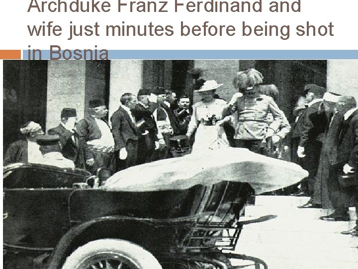 Archduke Franz Ferdinand wife just minutes before being shot in Bosnia 