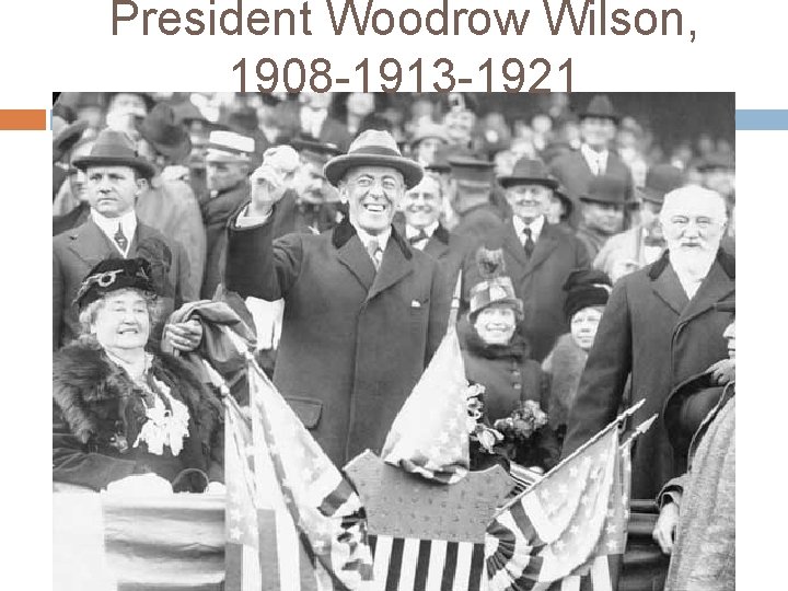 President Woodrow Wilson, 1908 -1913 -1921 