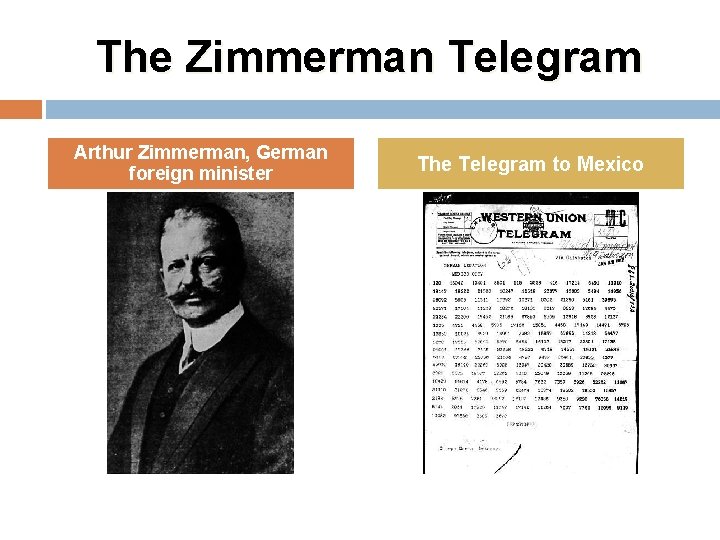 The Zimmerman Telegram Arthur Zimmerman, German foreign minister The Telegram to Mexico 