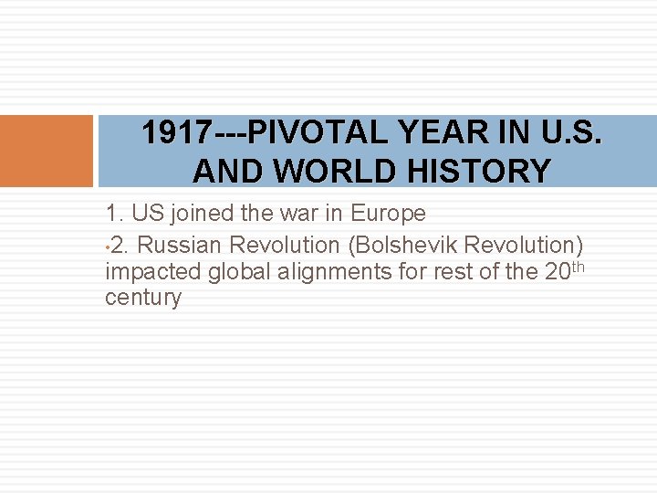 1917 ---PIVOTAL YEAR IN U. S. AND WORLD HISTORY 1. US joined the war