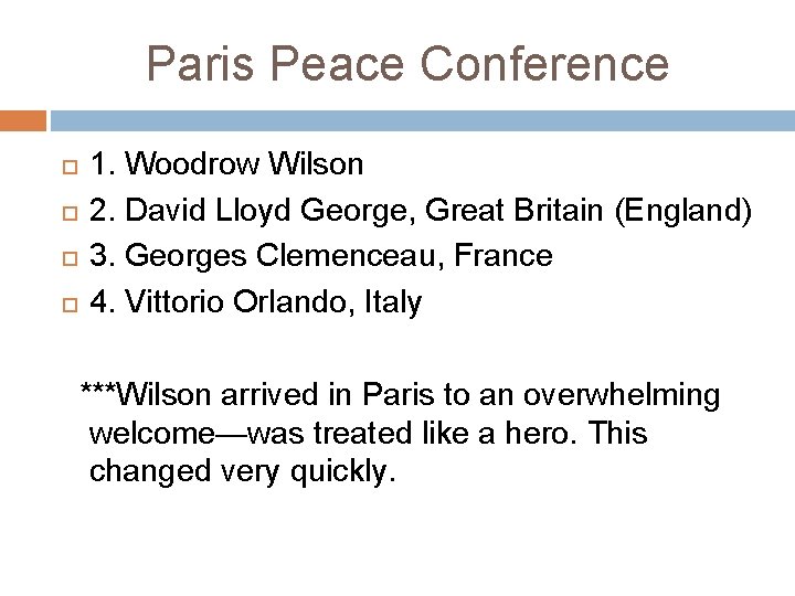 Paris Peace Conference 1. Woodrow Wilson 2. David Lloyd George, Great Britain (England) 3.