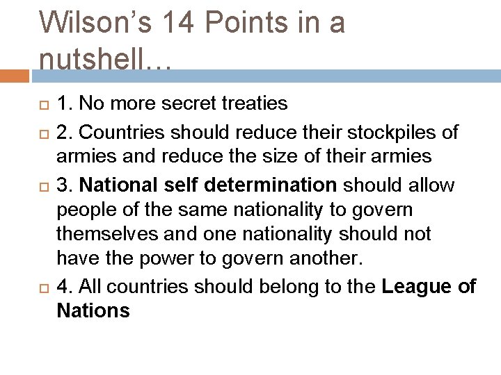 Wilson’s 14 Points in a nutshell… 1. No more secret treaties 2. Countries should