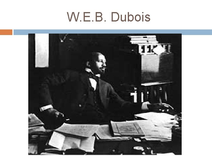W. E. B. Dubois 