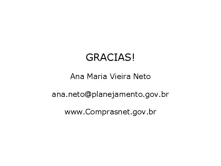 GRACIAS! Ana Maria Vieira Neto ana. neto@planejamento. gov. br www. Comprasnet. gov. br 