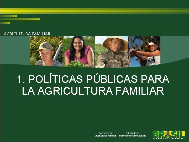 1. POLÍTICAS PÚBLICAS PARA LA AGRICULTURA FAMILIAR 