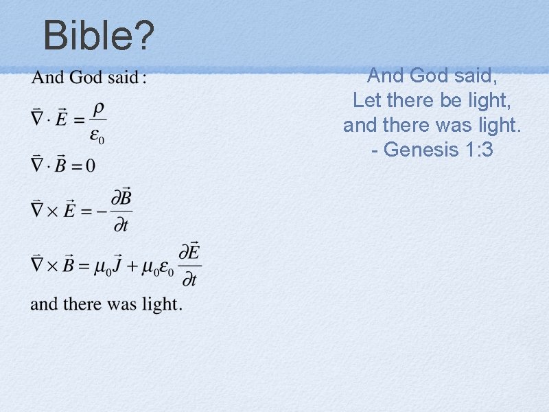 Bible? And God said, Let there be light, and there was light. - Genesis