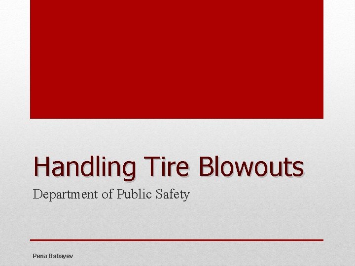 Handling Tire Blowouts Department of Public Safety Pena Babayev 