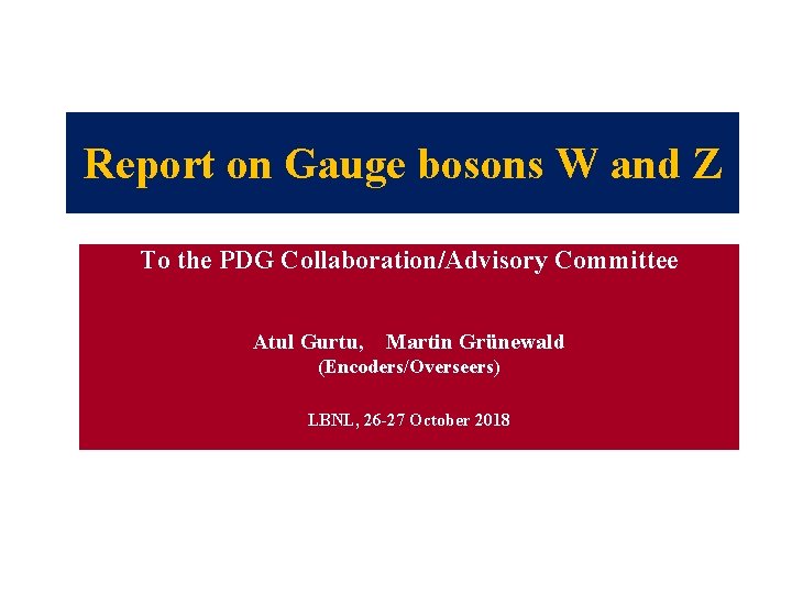 Report on Gauge bosons W and Z To the PDG Collaboration/Advisory Committee Atul Gurtu,
