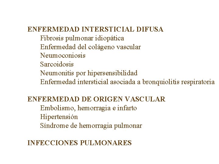 ENFERMEDAD INTERSTICIAL DIFUSA Fibrosis pulmonar idiopática Enfermedad del colágeno vascular Neumoconiosis Sarcoidosis Neumonitis por