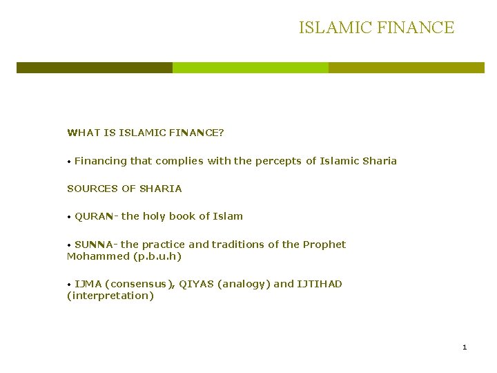 ISLAMIC FINANCE WHAT IS ISLAMIC FINANCE? • Financing that complies with the percepts of