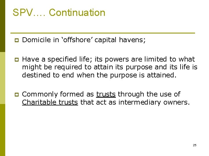 SPV…. Continuation p Domicile in ‘offshore’ capital havens; p Have a specified life; its