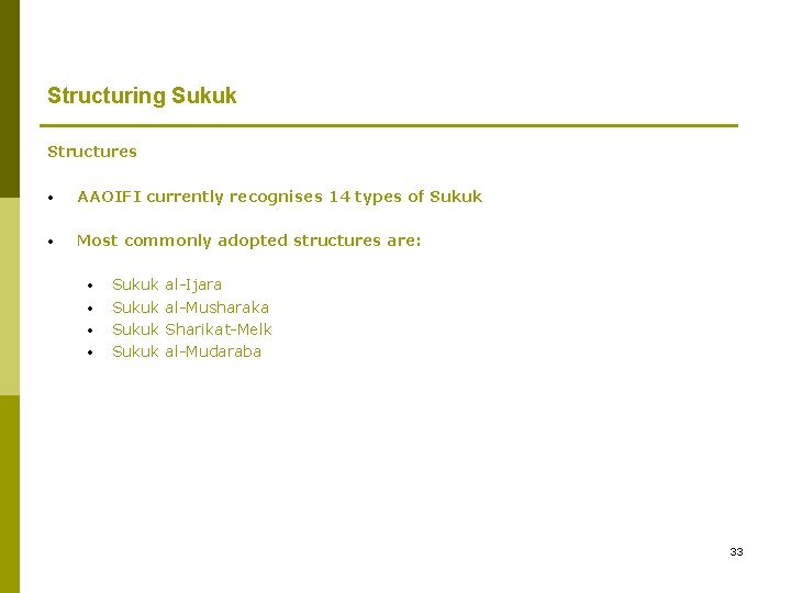 Structuring Sukuk Structures • AAOIFI currently recognises 14 types of Sukuk • Most commonly