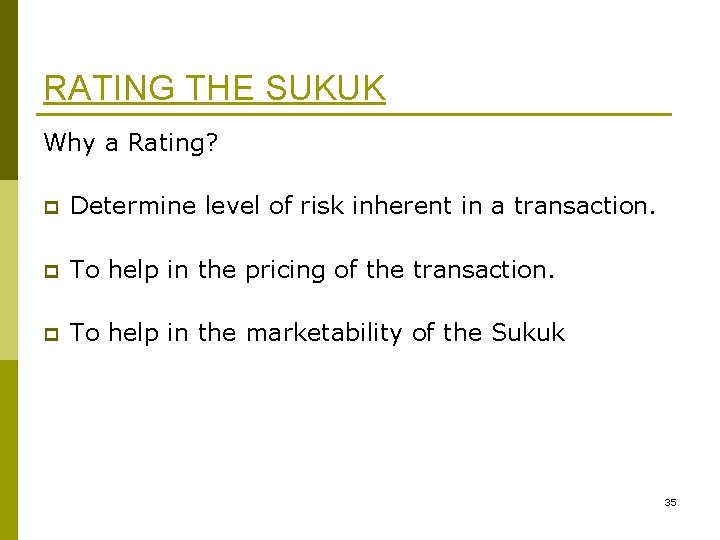 RATING THE SUKUK Why a Rating? p Determine level of risk inherent in a