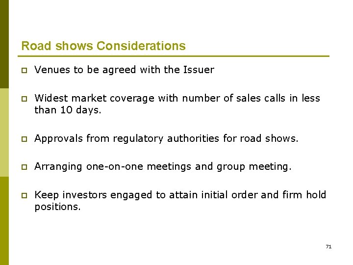 Road shows Considerations p Venues to be agreed with the Issuer p Widest market