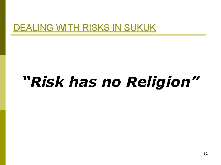 DEALING WITH RISKS IN SUKUK “Risk has no Religion” 82 