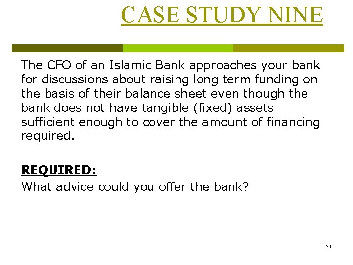 CASE STUDY NINE The CFO of an Islamic Bank approaches your bank for discussions