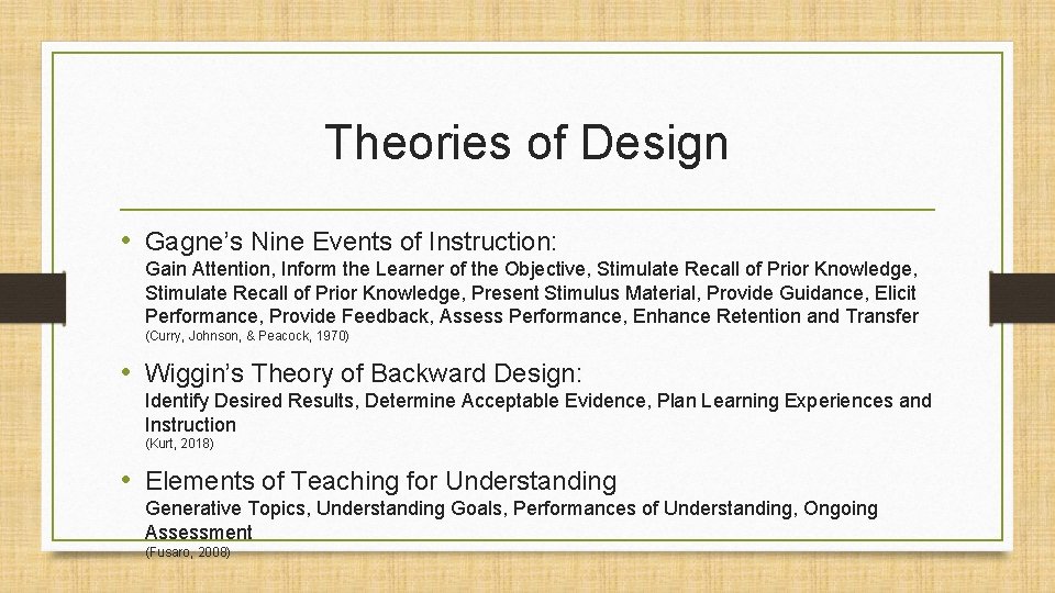 Theories of Design • Gagne’s Nine Events of Instruction: Gain Attention, Inform the Learner