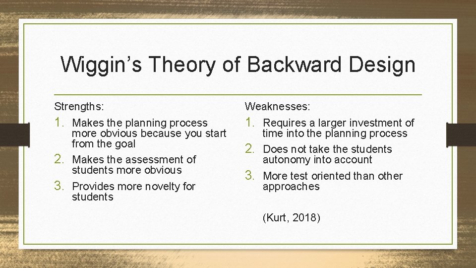 Wiggin’s Theory of Backward Design Strengths: 1. Makes the planning process more obvious because