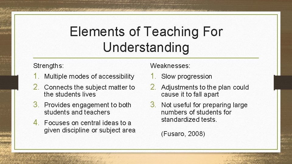 Elements of Teaching For Understanding Strengths: Weaknesses: 1. Multiple modes of accessibility 2. Connects