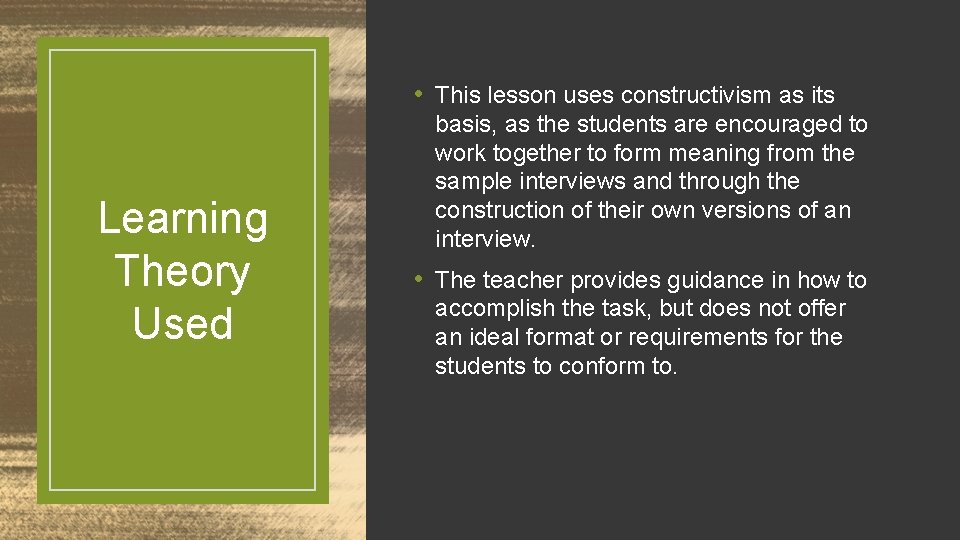  • This lesson uses constructivism as its Learning Theory Used basis, as the