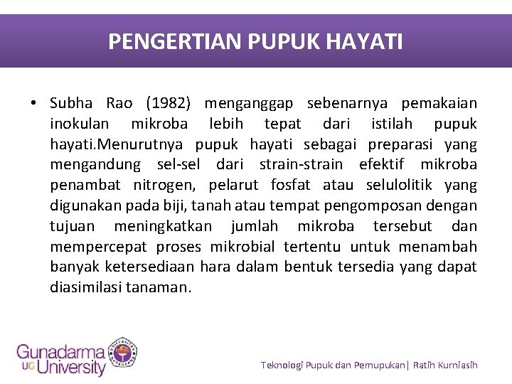 PENGERTIAN PUPUK HAYATI • Subha Rao (1982) menganggap sebenarnya pemakaian inokulan mikroba lebih tepat