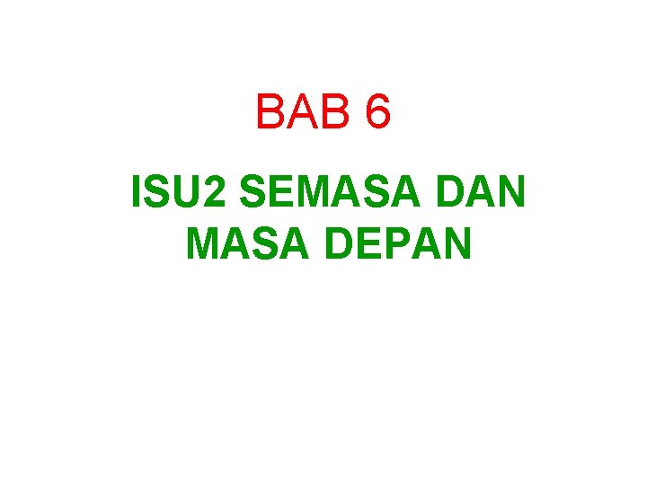 BAB 6 ISU 2 SEMASA DAN MASA DEPAN 