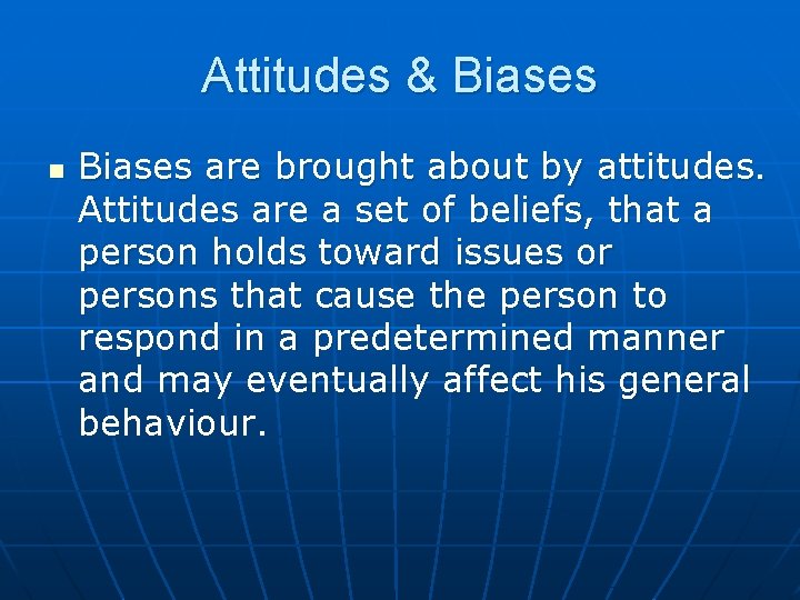 Attitudes & Biases n Biases are brought about by attitudes. Attitudes are a set