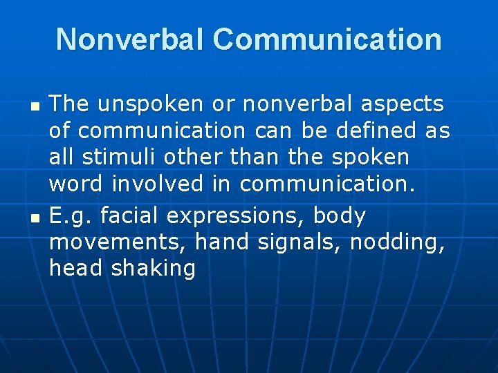 Nonverbal Communication n n The unspoken or nonverbal aspects of communication can be defined