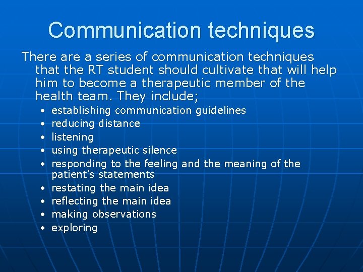 Communication techniques There a series of communication techniques that the RT student should cultivate