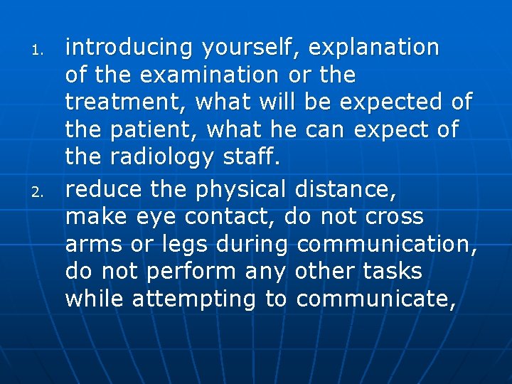 1. 2. introducing yourself, explanation of the examination or the treatment, what will be