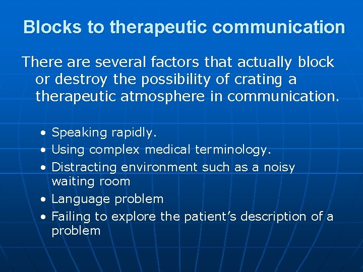 Blocks to therapeutic communication There are several factors that actually block or destroy the