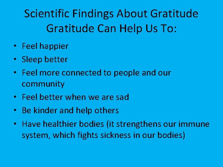 Scientific Findings About Gratitude Can Help Us To: • Feel happier • Sleep better